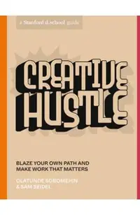 Creative Hustle: Blaze Your Own Path and Make Work That Matters