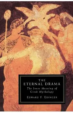 The Eternal Drama: The Inner Meaning of Greek Mythology