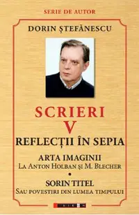 Scrieri Vol.5: Reflectii in sepia. Arta imaginii. Sorin Titel
