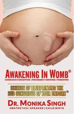 Awakening In Womb: Science of Blueprinting the Subconscious Mind of Your Unborn