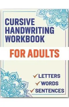 Cursive Handwriting Workbook for Adults: Cursive Handwriting Workbook Book for Adults to Learn & Practice Letters Words & Sentences