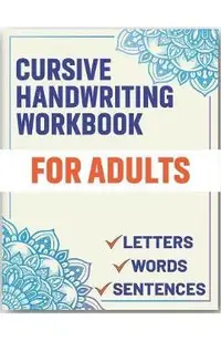 Cursive Handwriting Workbook for Adults: Cursive Handwriting Workbook Book for Adults to Learn & Practice Letters Words & Sentences