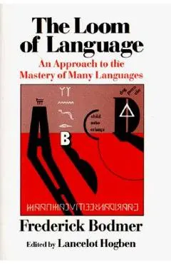 The Loom of Language: An Approach to the Mastery of Many Languages