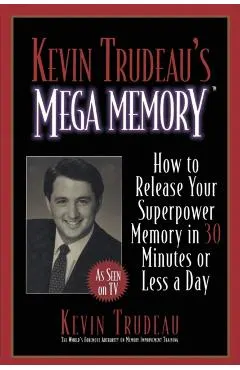 Kevin Trudeau's Mega Memory: How to Release Your Superpower Memory in 30 Minutes or Less a Day