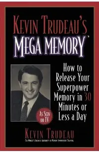 Kevin Trudeau's Mega Memory: How to Release Your Superpower Memory in 30 Minutes or Less a Day