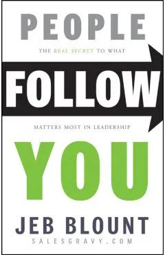 People Follow You: The Real Secret to What Matters Most in Leadership
