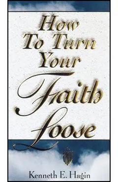 How to Turn Your Faith Loose