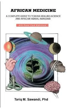 African Medicine: A Complete Guide to Yoruba Healing Science and African Herbal Remedies