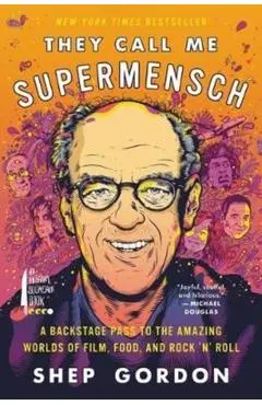 They Call Me Supermensch: A Backstage Pass to the Amazing Worlds of Film, Food, and Rock'n'roll