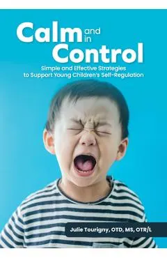 Calm and in Control: Simple and Effective Strategies to Support Young Children's Self-Regulation