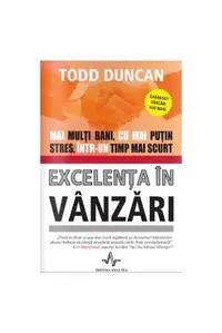 Excelența în vânzări. Mai mulți bani, cu mai puțin stres, într-un timp mai scurt - Paperback brosat - Todd Duncan