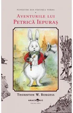 Aventurile lui Petrica Iepuras. Seria Povestiri din Padurea Verde Vol.1