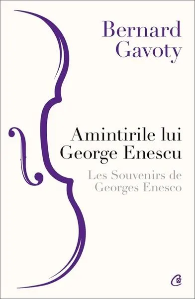 Amintirile lui George Enescu/ Les Souvenirs de Georges Enesco - Paperback brosat - Bernard Gavoty