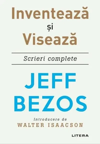 Inventează și visează. Scrieri complete - Paperback brosat - Jeff Bezos