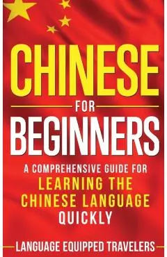 Chinese for Beginners: A Comprehensive Guide for Learning the Chinese Language Quickly