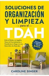 Soluciones de Organización y Limpieza para el TDAH: Desbloquea el poder de la tarea de 5 minutos para evitar el estrés y el agobio, vencer la procrast