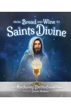 From Bread and Wine to Saints Divine