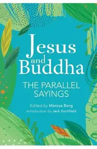 Jesus and Buddha: The Parallel Sayings