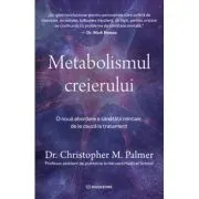 Metabolismul creierului. O noua abordare a sanatatii mintale, de la cauza la tratament