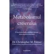 Metabolismul creierului. O noua abordare a sanatatii mintale, de la cauza la tratament
