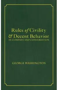 Rules of Civility & Decent Behavior In Company and Conversation