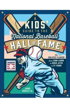 A Kids' Guide to the National Baseball Hall of Fame: The Greatest Players from Hank Aaron & Derek Jeter to Cy Young