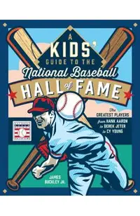 A Kids' Guide to the National Baseball Hall of Fame: The Greatest Players from Hank Aaron & Derek Jeter to Cy Young