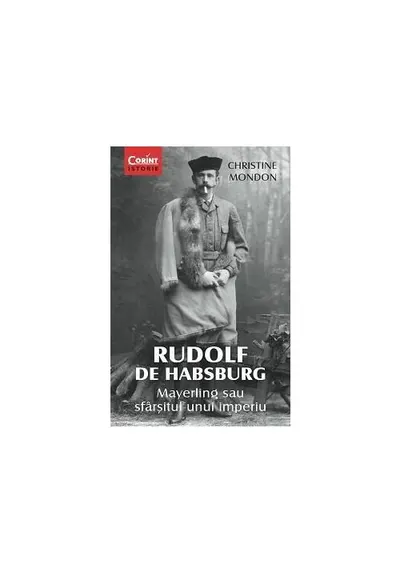Rudolf De Habsburg - Mayerling Sau Sfarsitul Unui Imperiu