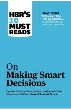Hbr's 10 Must Reads on Making Smart Decisions (with Featured Article before You Make That Big Decision... by Daniel Kahneman, Dan Lovallo, and Olivi