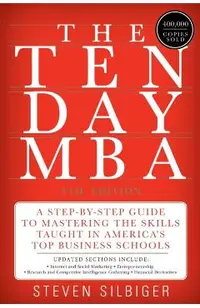The Ten-Day MBA: A Step-By-Step Guide to Mastering the Skills Taught in America's Top Business Schools