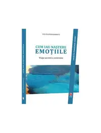 Cum iau naștere emoțiile. Viața secretă a creierului - Paperback brosat - Lisa Feldman Barrett