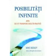 Posibilitati infinite. Arta de a-ti transpune visele in practica