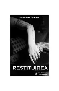 Restituirea - Paperback brosat - Anamaria Bancea