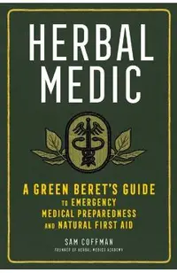 Herbal Medic: A Green Beret's Guide to Emergency Medical Preparedness and Natural First Aid