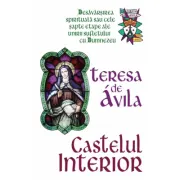 Castelul interior - Desavarsirea spirituala sau cele sapte etape ale unirii sufletului cu Dumnezeu