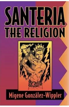 Santeria: The Religion: Faith, Rites, Magic