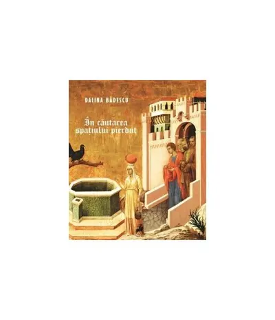 În căutarea spațiului pierdut - Paperback brosat - Dalina Bădescu
