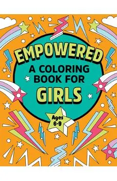 Empowered: A Coloring Book for Girls: Coloring Creativity for Confidence and Joy