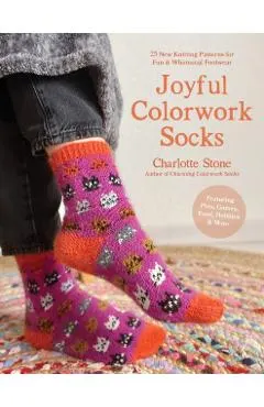 Colorwork Socks Around the House: 25 Cozy, Vibrant Patterns Inspired by Your Favorite Things, from Games to Pets to Food