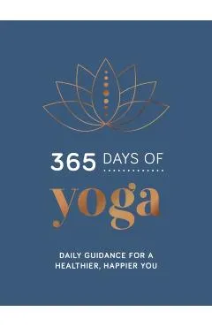 365 Days of Yoga: Daily Guidance for a Healthier, Happier You
