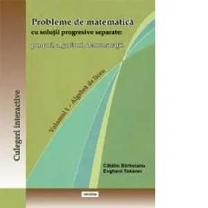 Probleme de matematica cu solutii progresive separate: ponturi, algoritmi, demonstratii (Volumul 1