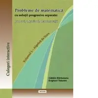 Probleme de matematica cu solutii progresive separate: ponturi, algoritmi, demonstratii (Volumul 1