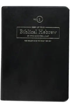 Keep Up Your Biblical Hebrew in Two Minutes a Day, Volume 1: 365 Selections for Easy Review
