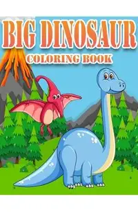 Big Dinosaur Coloring Book: Dinosaur Gifts for 3 Year Olds - Paperback Coloring to