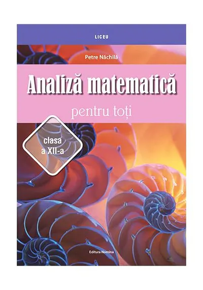 Analiză matematică pentru toţi – clasa a XII-a - Paperback brosat - Petre Năchilă