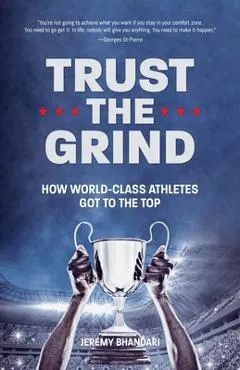 Trust the Grind: How World-Class Athletes Got to the Top (Motivational Book for Teens, Gift for Teen Boys)