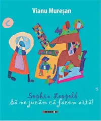 Sophia Leopold - Sa ne jucam ca facem arta