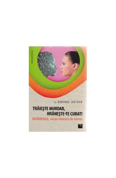 Trăieşte murdar, hrăneşte-te curat! - Paperback brosat - Dr. Robynne Chutkan