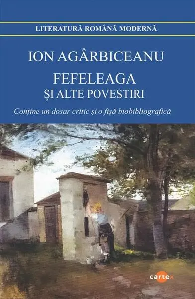 Fefeleaga și alte povestiri - Paperback brosat - Ion Agârbiceanu