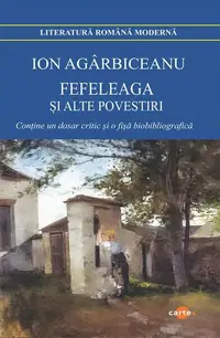 Fefeleaga și alte povestiri - Paperback brosat - Ion Agârbiceanu